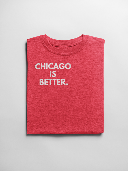 Chicago Is Better Unisex Tee