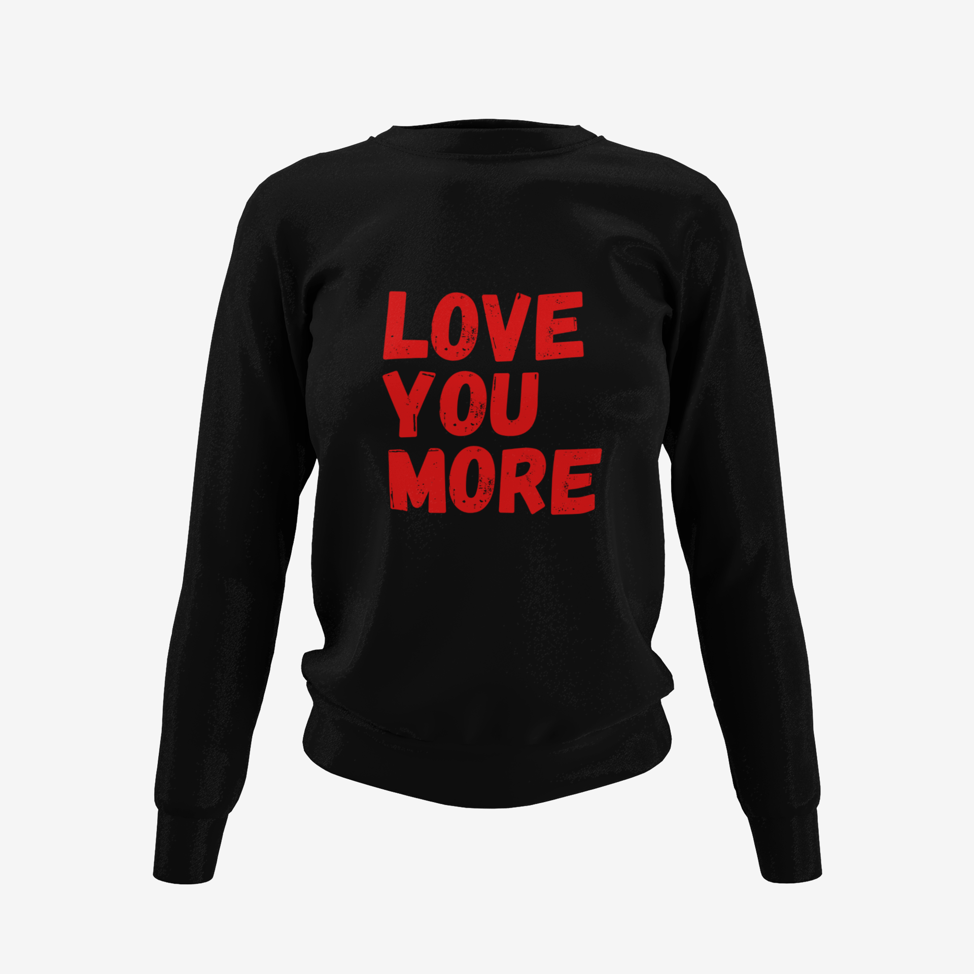 Love You More Sweatshirt